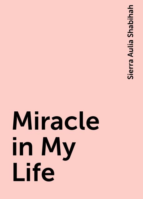 Miracle in My Life, Sierra Aulia Shabihah