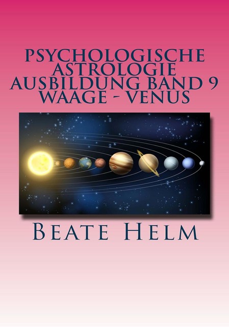 Psychologische Astrologie – Ausbildung Band 9: Waage – Venus, Beate Helm
