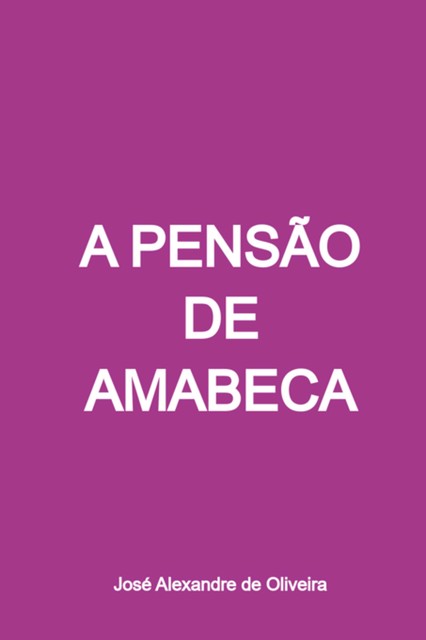 A Pensão De Amabeca, José Alexandre De Oliveira