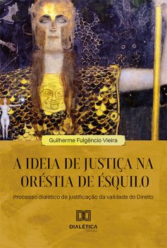 A ideia de justiça na Oréstia de Ésquilo, Guilherme Vieira