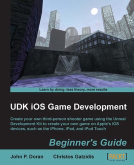 UDK iOS Game Development Beginner's Guide, John Doran, Christos Gatzidis