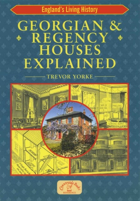 Georgian & Regency Houses Explained, Trevor Yorke