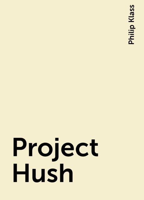 Project Hush, Philip Klass