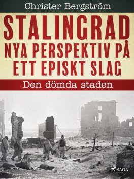 Stalingrad – nya perspektiv på ett episkt slag. Del 1, Den dömda staden, Christer Bergström