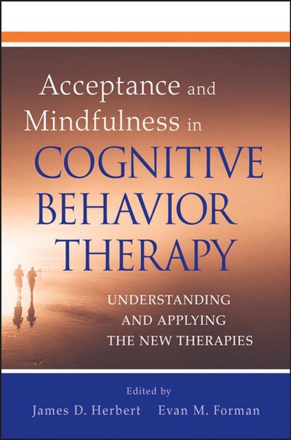 Acceptance and Mindfulness in Cognitive Behavior Therapy, James, Evan M., Forman, Herbert