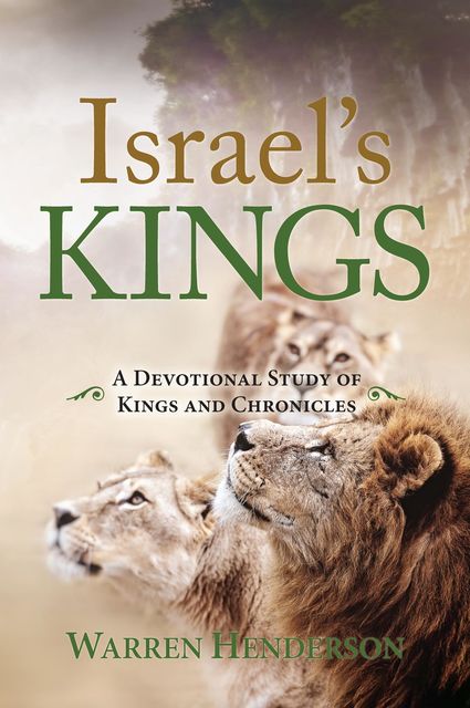 Israel's Kings – A Devotional Study of Kings and Chronicles, Warren Henderson