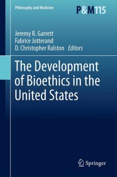 The Development of Bioethics in the United States, D. Christopher Ralston, Fabrice Jotterand, Jeremy R. Garrett