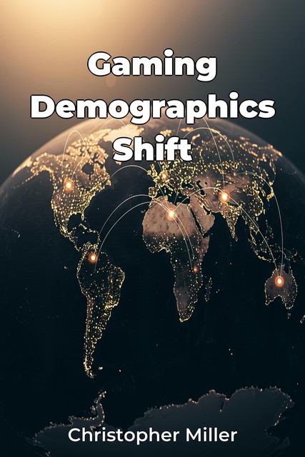 Gaming Demographics Shift, Christopher Miller