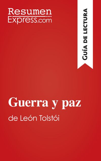 Guerra y paz de León Tolstói (Guía de lectura), ResumenExpress. com