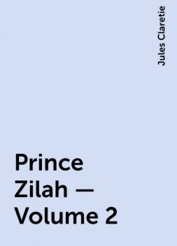 Prince Zilah — Volume 2, Jules Claretie
