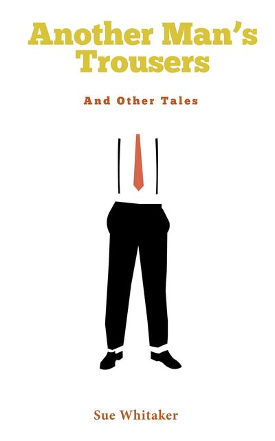 Another Man's Trousers, Sue Whitaker