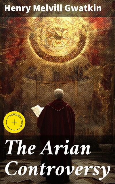 The Arian Controversy, Henry Melvill Gwatkin