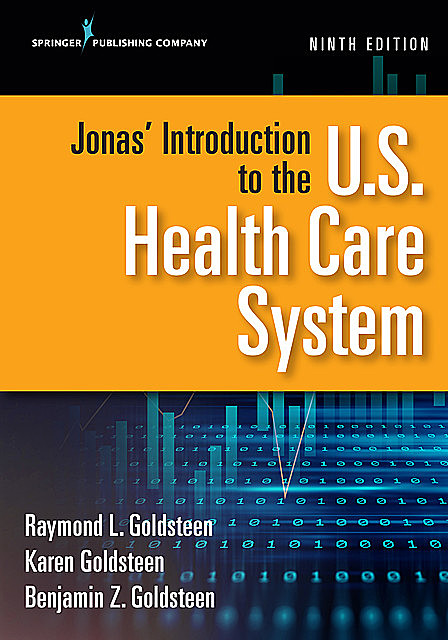 Jonas' Introduction to the U.S. Health Care System, Ninth Edition, M.B.A., DrPH, MPH, Karen Goldsteen, Raymond L. Goldsteen, Benjamin Goldsteen