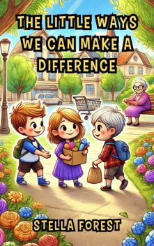 The Little Ways We Can Make a Difference, Stella Forest