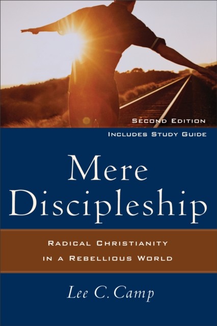 Mere Discipleship, Lee Camp
