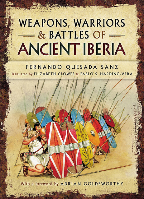 Weapons, Warriors and Battles of Ancient Iberia, Fernando Quesada-Sanz