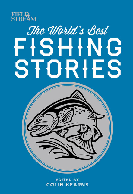The World's Best Fishing Stories, amp, stream, The Editors of Field