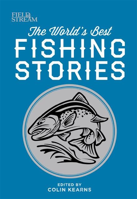 The World's Best Fishing Stories, amp, stream, The Editors of Field