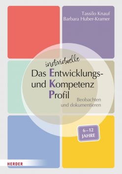 Das individuelle Entwicklungs- und Kompetenzprofil (EKP) für Kinder von 6–12 Jahren. Manual, Tassilo Knauf, Barbara Huber-Kramer