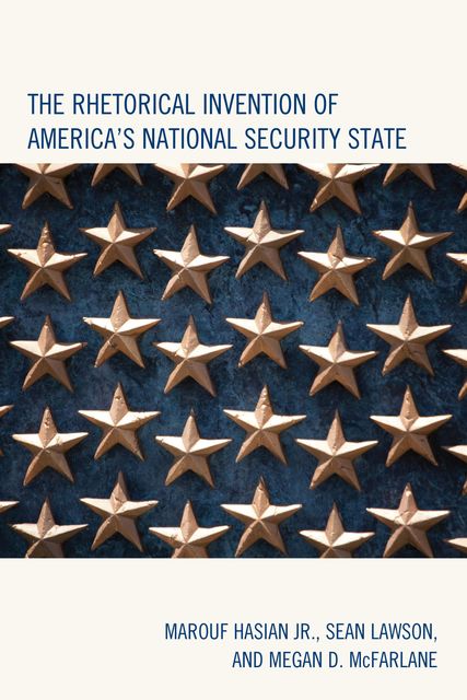 The Rhetorical Invention of America's National Security State, Marouf Hasian Jr., Megan D. McFarlane, Sean Lawson