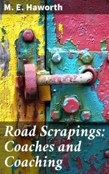 Road Scrapings: Coaches and Coaching, M.E. Haworth