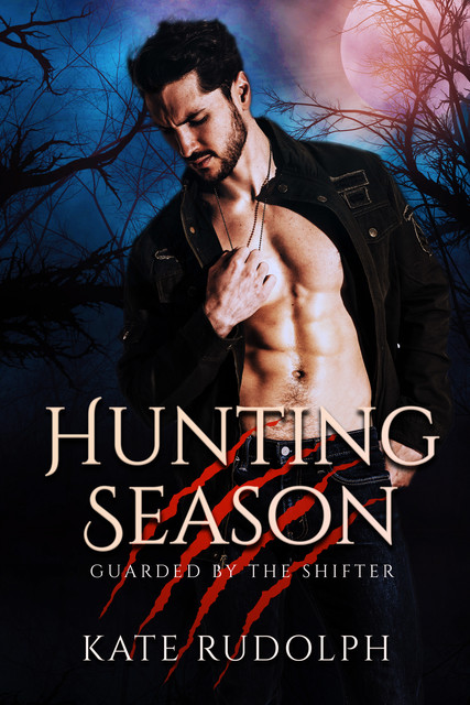 Hunting Season: Werewolf Bodyguard Romance (Guarded by the Shifter Book 1), Kate Rudolph