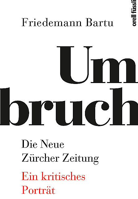Umbruch. Die Neue Zürcher Zeitung, Friedemann Bartu