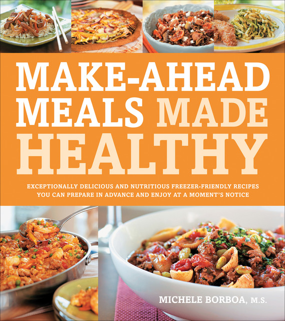 Make-Ahead Meals Made Healthy, Michele Borboa