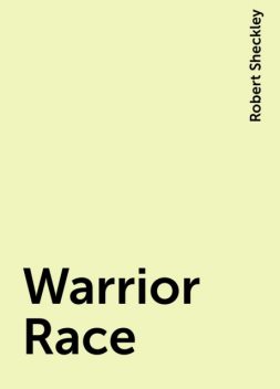 Warrior Race, Robert Sheckley