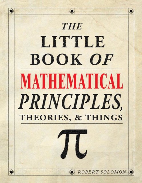 The Little Book of Mathematical Principles, Theories & Things, Robert Solomon