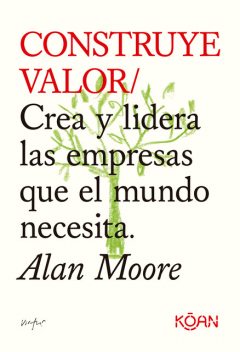 Construye valor, Alan Moore