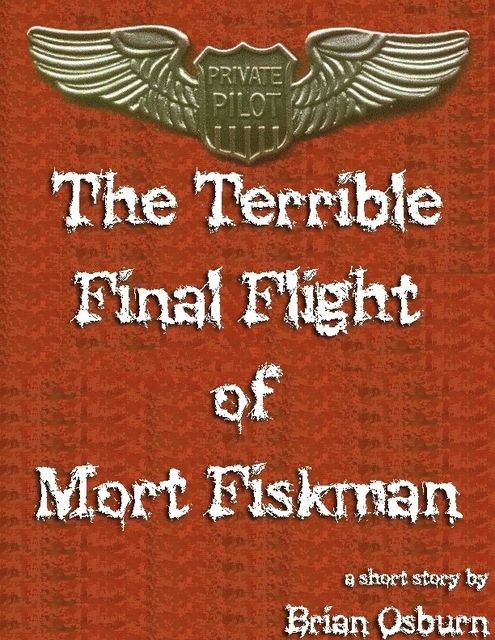 The Terrible Final Flight of Mort Fiskman, Brian Osburn