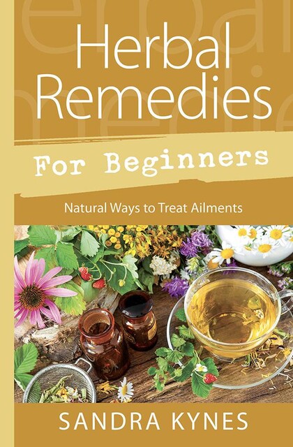 Herbal Remedies for Beginners, Sandra Kynes