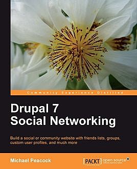 Drupal 7 Social Networking, Michael Peacock