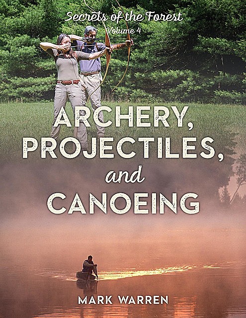 Archery, Projectiles, and Canoeing, Mark Warren