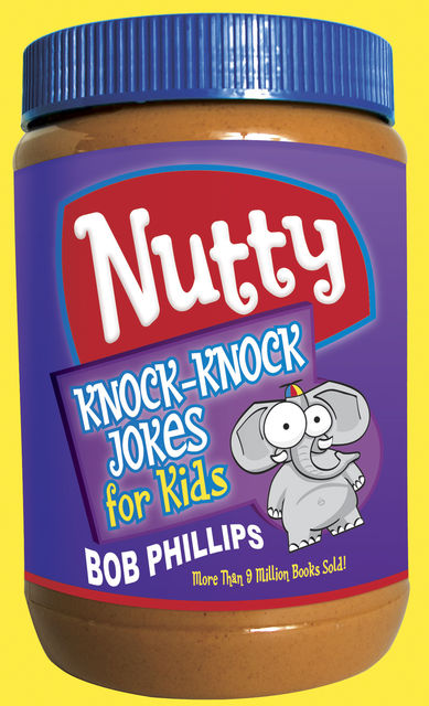 Nutty Knock-Knock Jokes for Kids, Bob Phillips