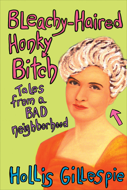 Bleachy-Haired Honky Bitch, Hollis Gillespie