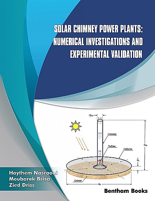 Solar Chimney Power Plants: Numerical Investigations and Experimental Validation, Haythem Nasraoui, Moubarek Bsisa, Zied Driss
