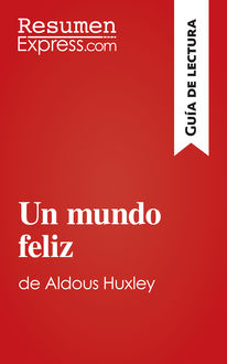 Un mundo feliz de Aldous Huxley (Guía de lectura), ResumenExpress. com