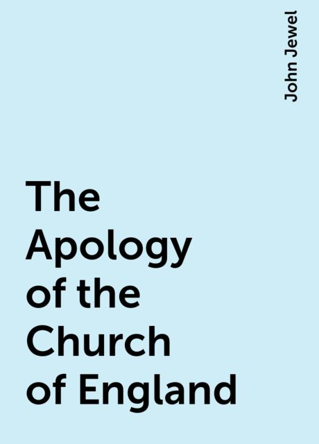 The Apology of the Church of England, John Jewel