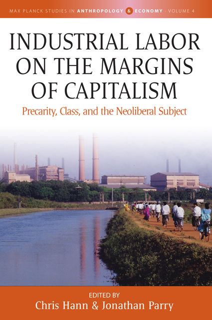 Industrial Labor on the Margins of Capitalism, Chris Hann, Jonathan Parry