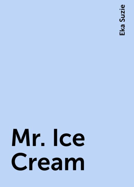 Mr. Ice Cream, Eka Suzie
