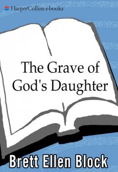 The Grave of God's Daughter, Brett Ellen Block