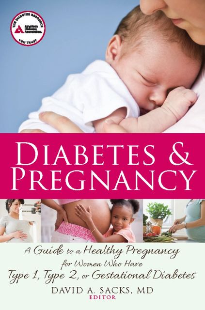 Diabetes and Pregnancy, editor, David A. Sacks