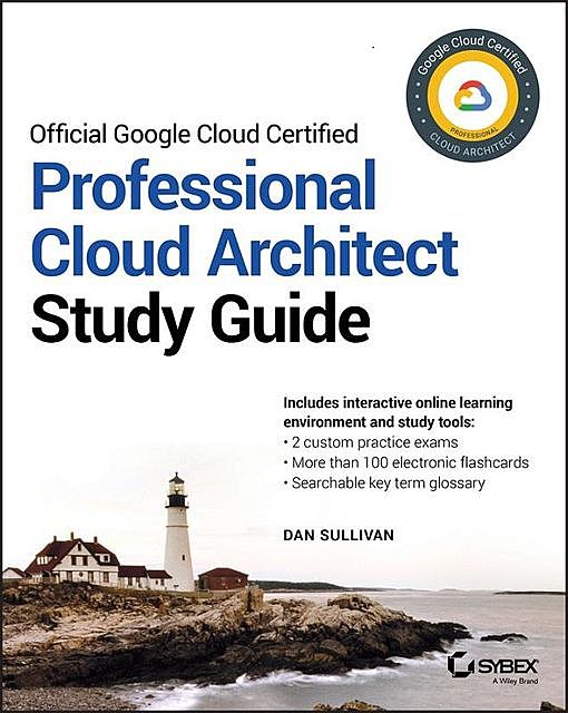 Official Google Cloud Certified Professional Cloud Architect Study Guide, Dan Sullivan