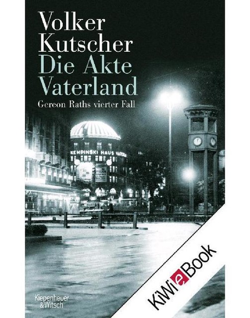 Die Akte Vaterland: Gereon Raths vierter Fall (German Edition), Volker Kutscher