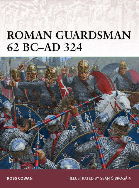 Roman Guardsman 62 BC–AD 324, Ross Cowan