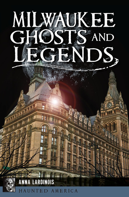 Milwaukee Ghosts and Legends, Anna Lardinois