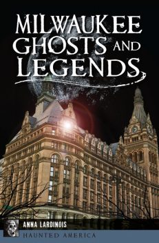 Milwaukee Ghosts and Legends, Anna Lardinois