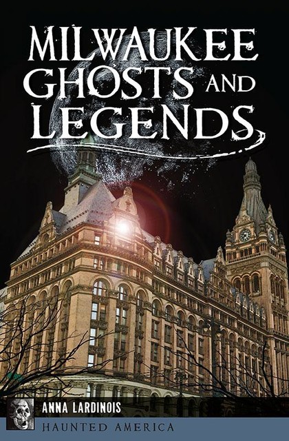 Milwaukee Ghosts and Legends, Anna Lardinois